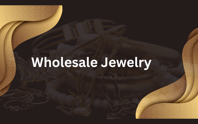 Your Complete Resource for Navigating the Wholesale Jewelry Market 